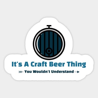 It's A Craft Beer Thing - funny design Sticker